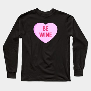 Be Wine - Anti Valentines Day Conversation Heart Long Sleeve T-Shirt